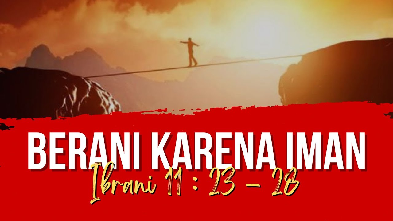 BERANI KARENA IMAN (Ibrani 11:23-28) - Dkn. Linda Sitompul