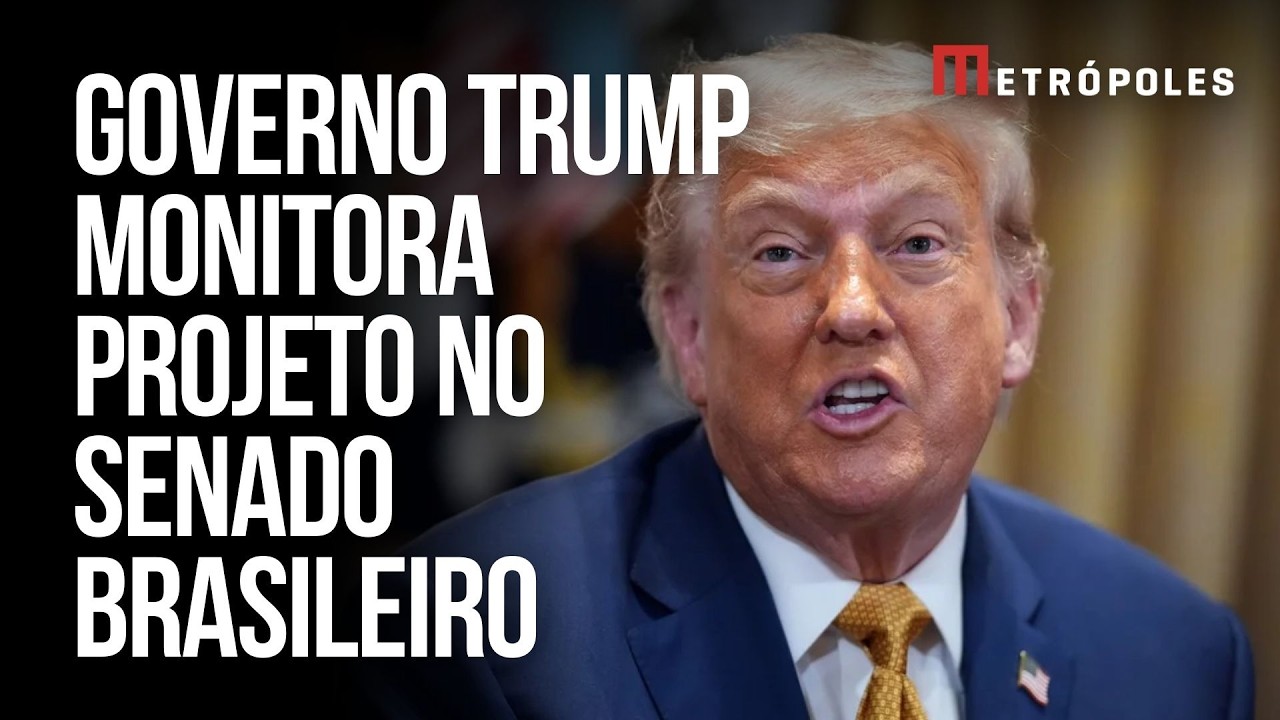 Governo Trump monitora projeto no Senado brasileiro e estuda resposta