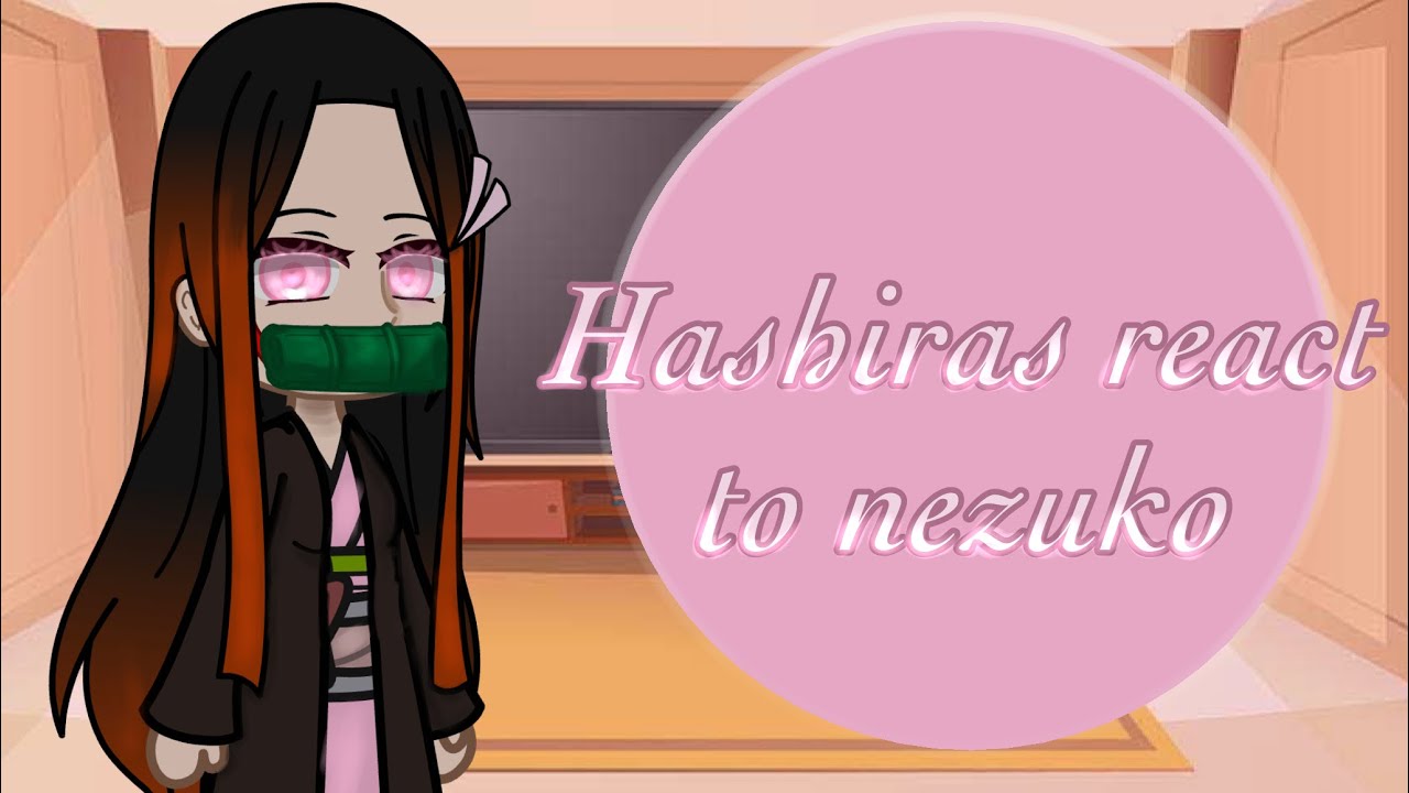 Hashiras react to Nezuko ||Kny||