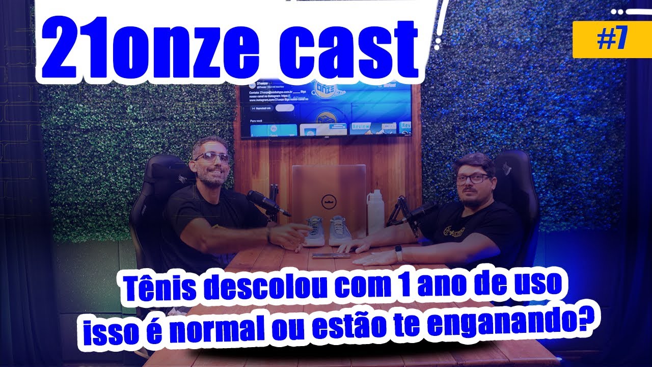 21ONZECAST #7  | T&ecirc;nis descolou com 1 ano de uso&hellip; isso &eacute; normal ou est&atilde;o te enganando?