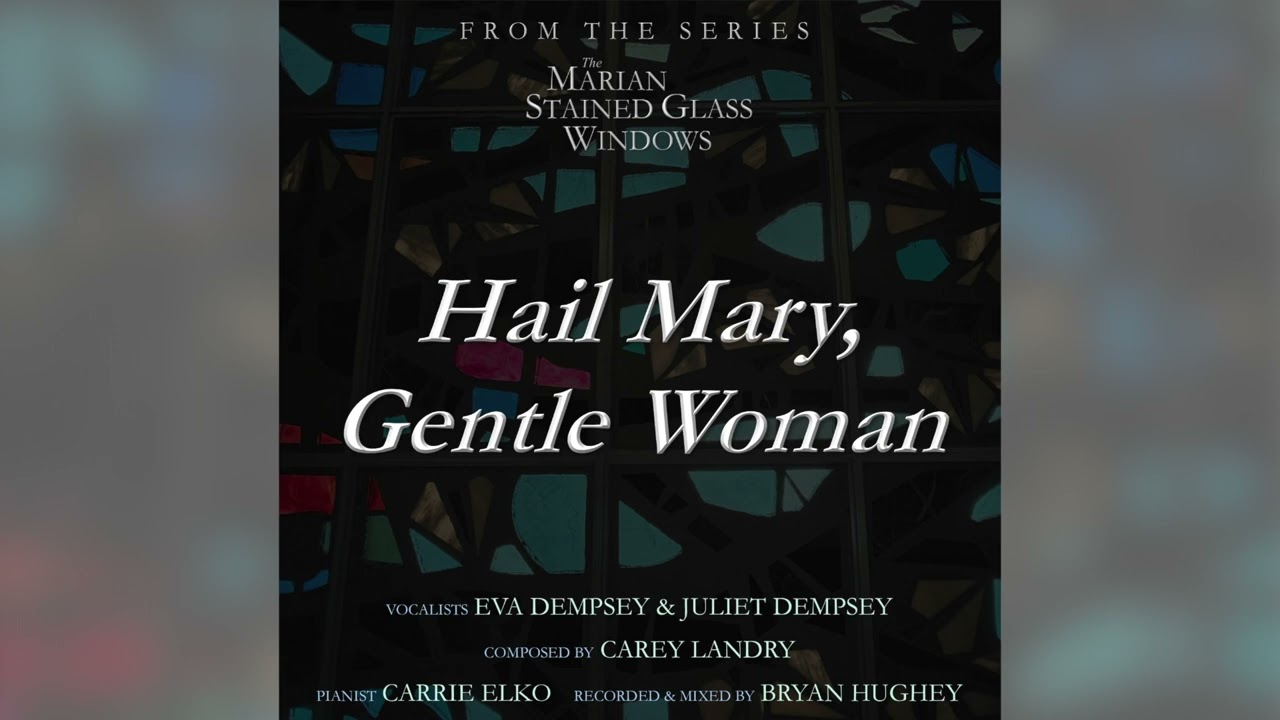 Hail Mary, Gentle Woman (From the Series, The Marian Stained Glass Windows)
