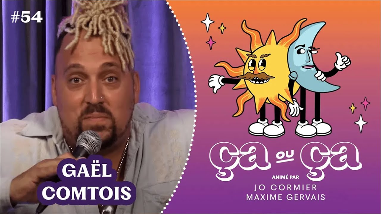 Ça ou Ça Ép.54 : Gaël Comtois