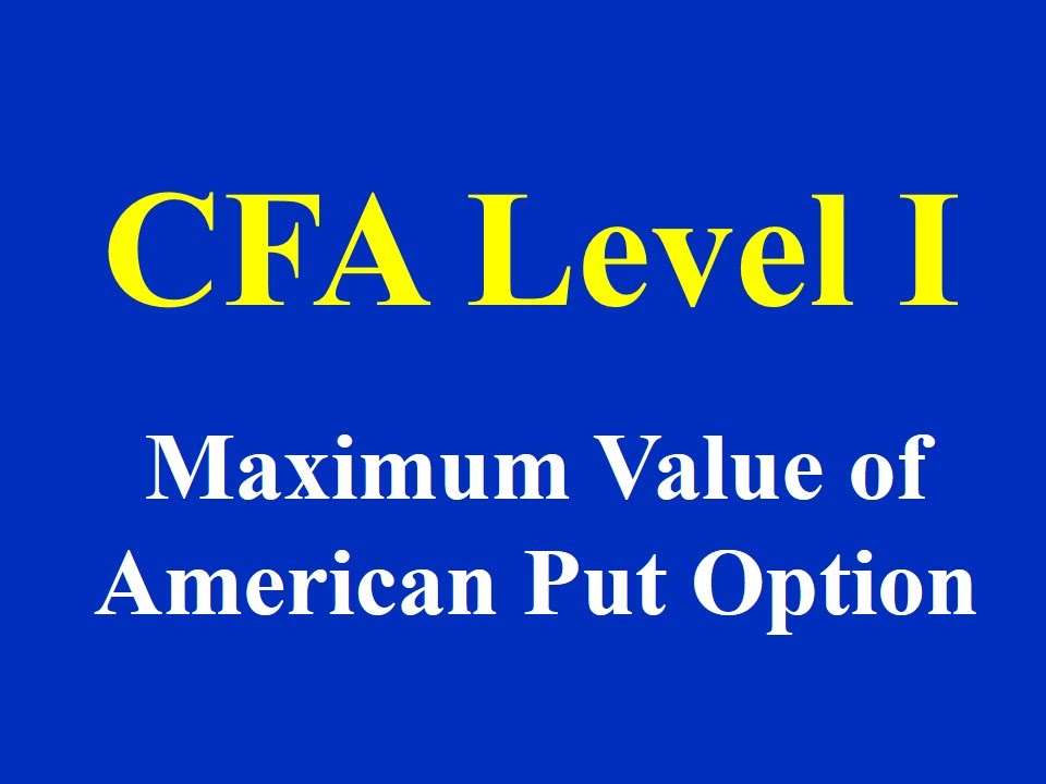 CFA Level I  Maximum Value of American Put Option