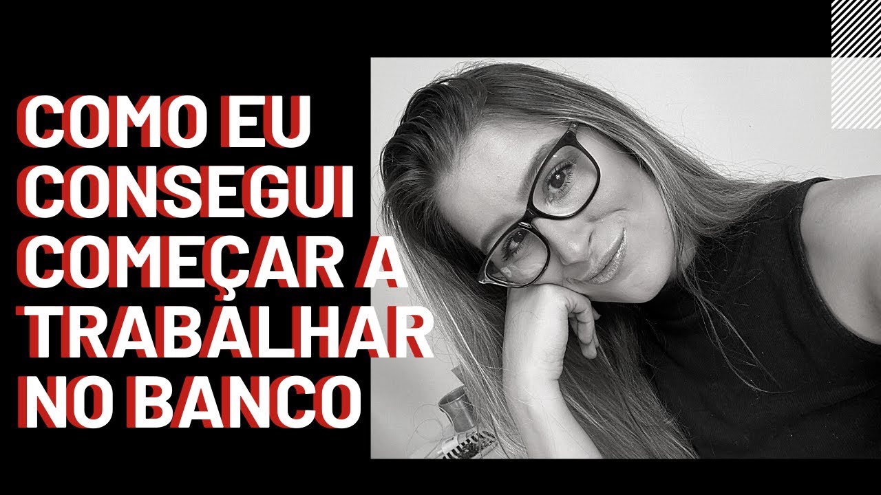 COMO EU CONSEGUI TRABALHAR NO BANCO - VIDA DE BANCÁRIA