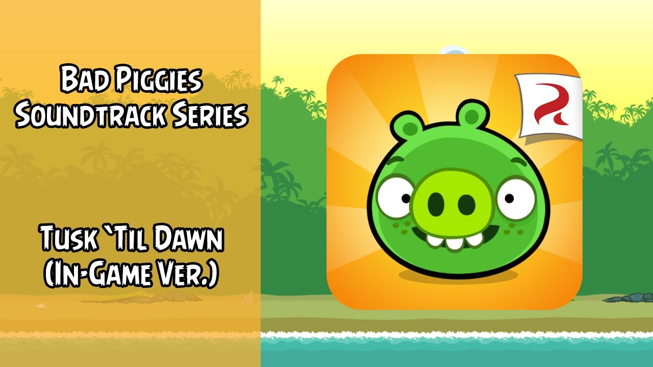 Bad Piggies Soundtrack | Tusk 'Til Dawn Theme (With Ambience) | HWS21 | ABSFT