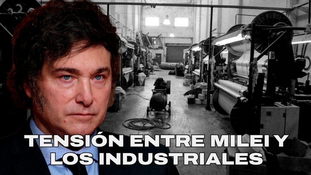 Milei rompe todo: divorcio con los industriales | Pablo Anino