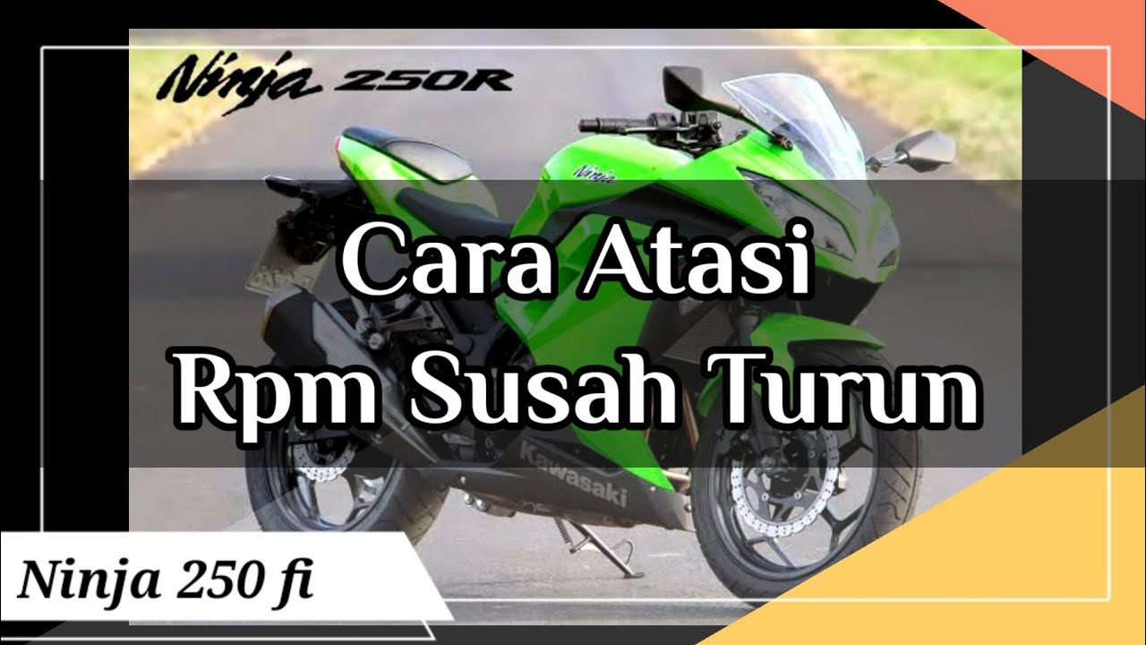 Kawasaki Ninja 250fi | Cara Atasi RPM susah turun