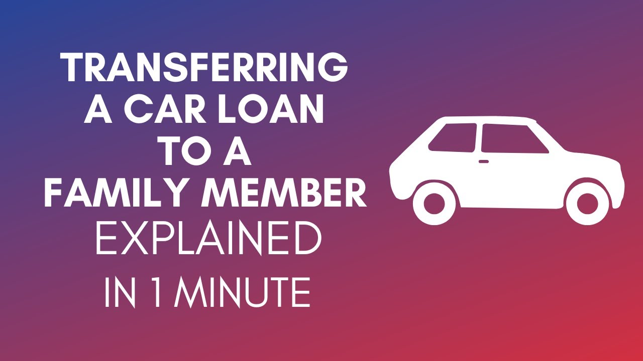 How To Transfer A Car Loan To A Family Member (2025)