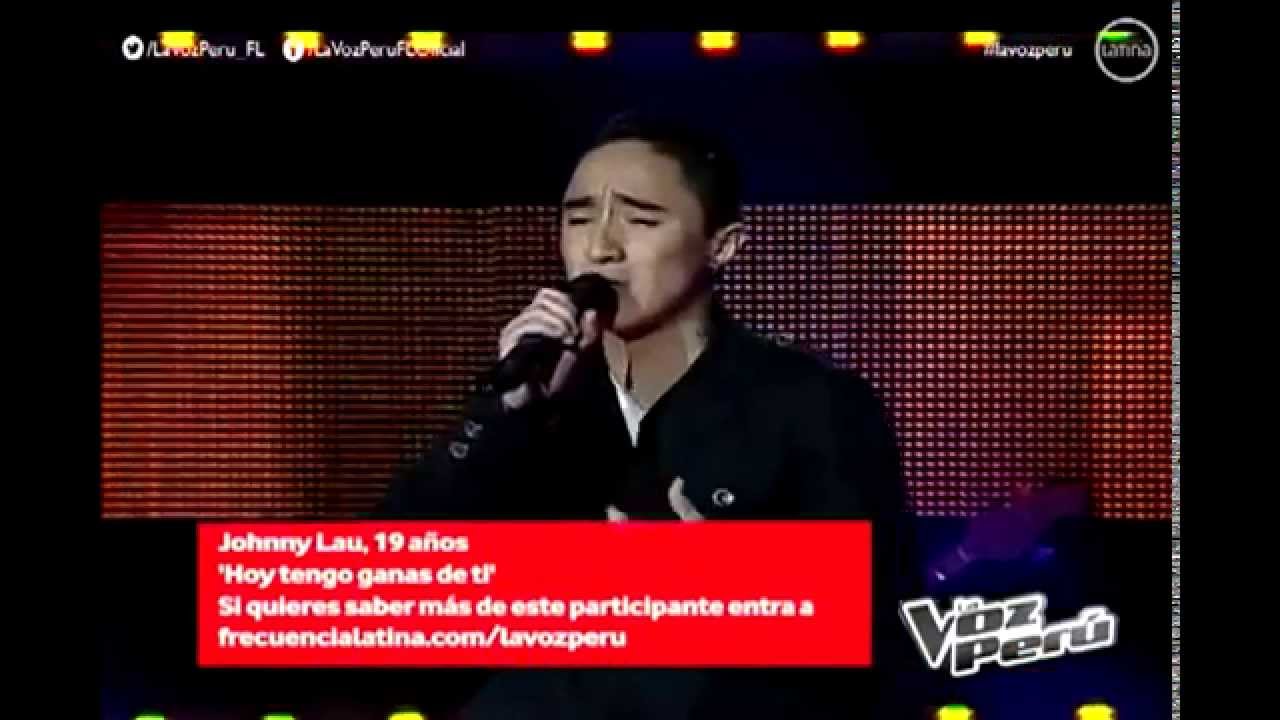 Johnny Lau - Hoy tengo ganas de ti - La Voz Per&uacute;