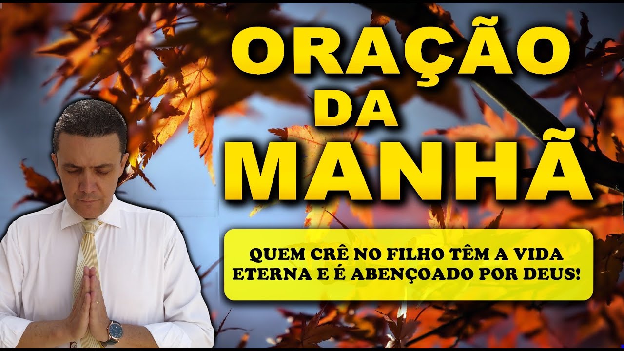 ((🔴)) ORAÇÃO DA MANHÃ DE HOJE QUEM CRÊ NO FILHO TÊM A VIDA ETERNA E É ABENÇOADO POR DEUS!