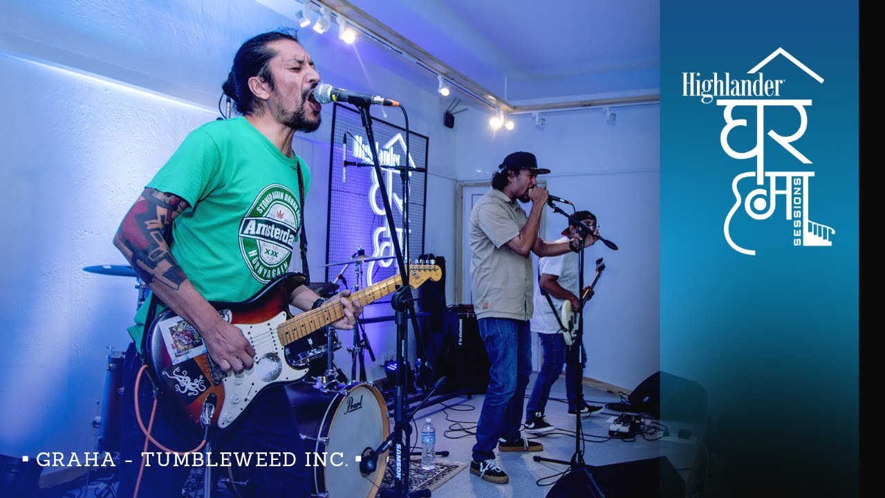 Highlander Ghar Ma Sessions: Graha | Tumbleweed Inc.