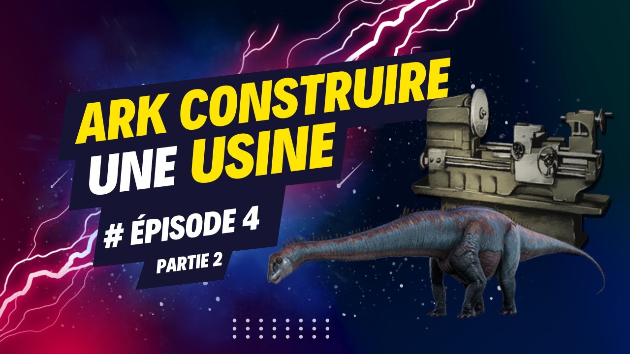 Comment construire une usine Ark, épisode 4 partie 2