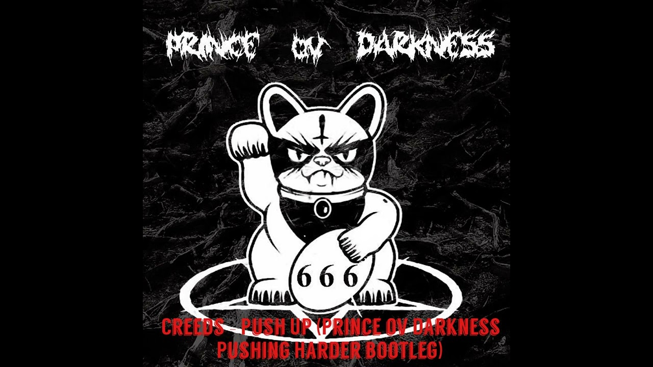 Creeds - Push Up (Prince ov Darkness Pushing Harder bootleg)