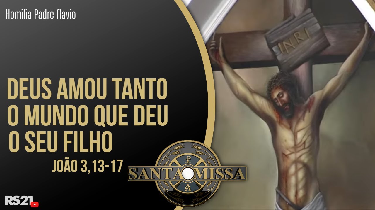 Deus amou tanto o mundo, que deu o seu Filho - Homilia Pe. Flavio - Rede Século 21 - 14/09/2021
