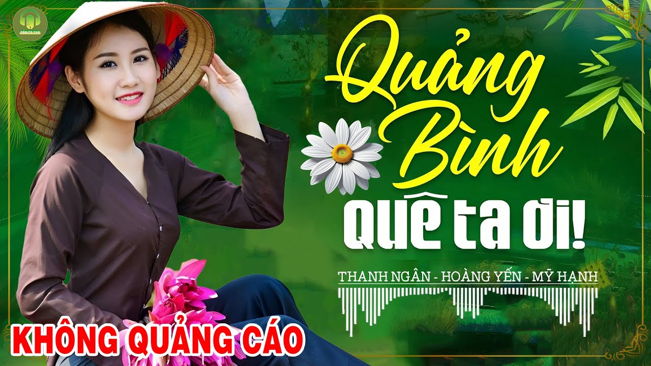 QUẢNG BÌNH QUÊ TA ƠI, CÂU ĐỢI CÂU CHỜ -Hoàng Yến |LK Dân Ca Xứ Nghệ Hay Nhất Vừa Ra Lò PHÊ SỞN DA GÀ