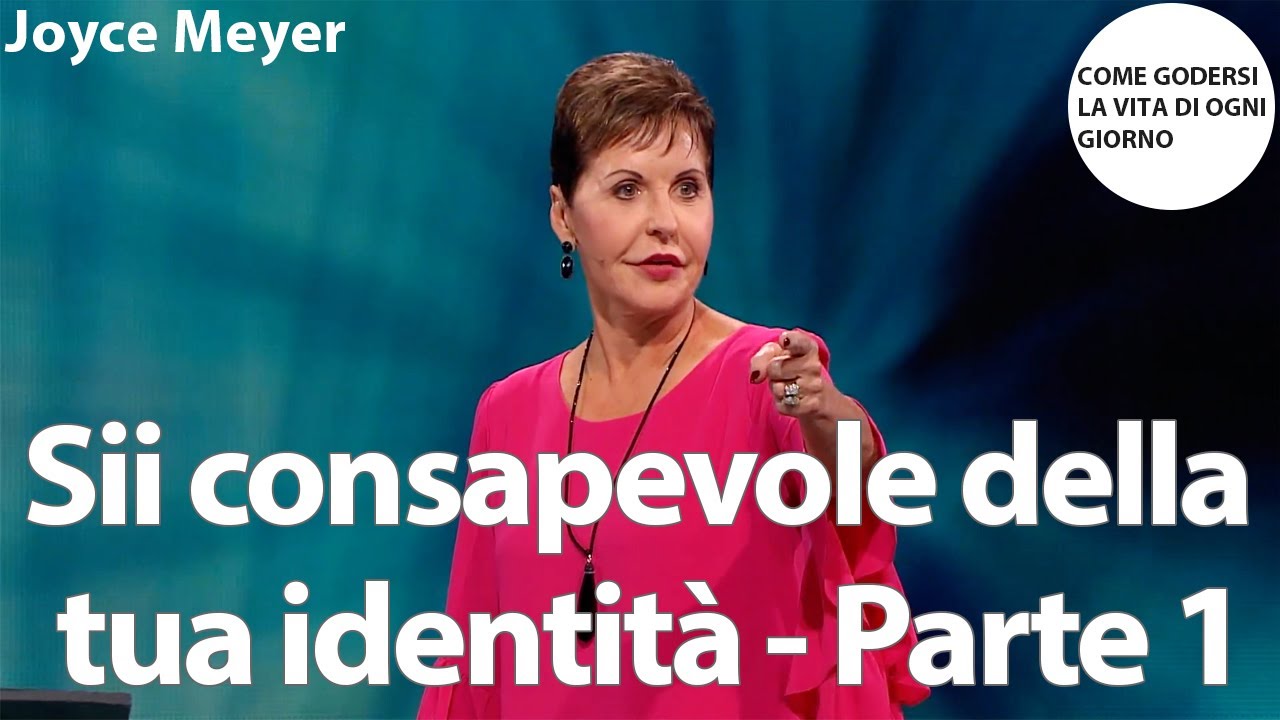 Sii consapevole della tua identità - Parte 1 | Joyce Meyer
