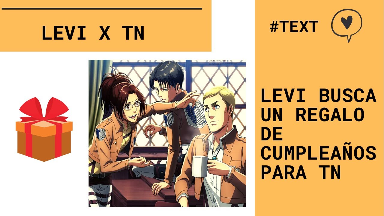 ✨LEVI BUSCA UN OBSEQUIO DE CUMPLEAÑOS PARA TN ft Erwin y Hange ✨