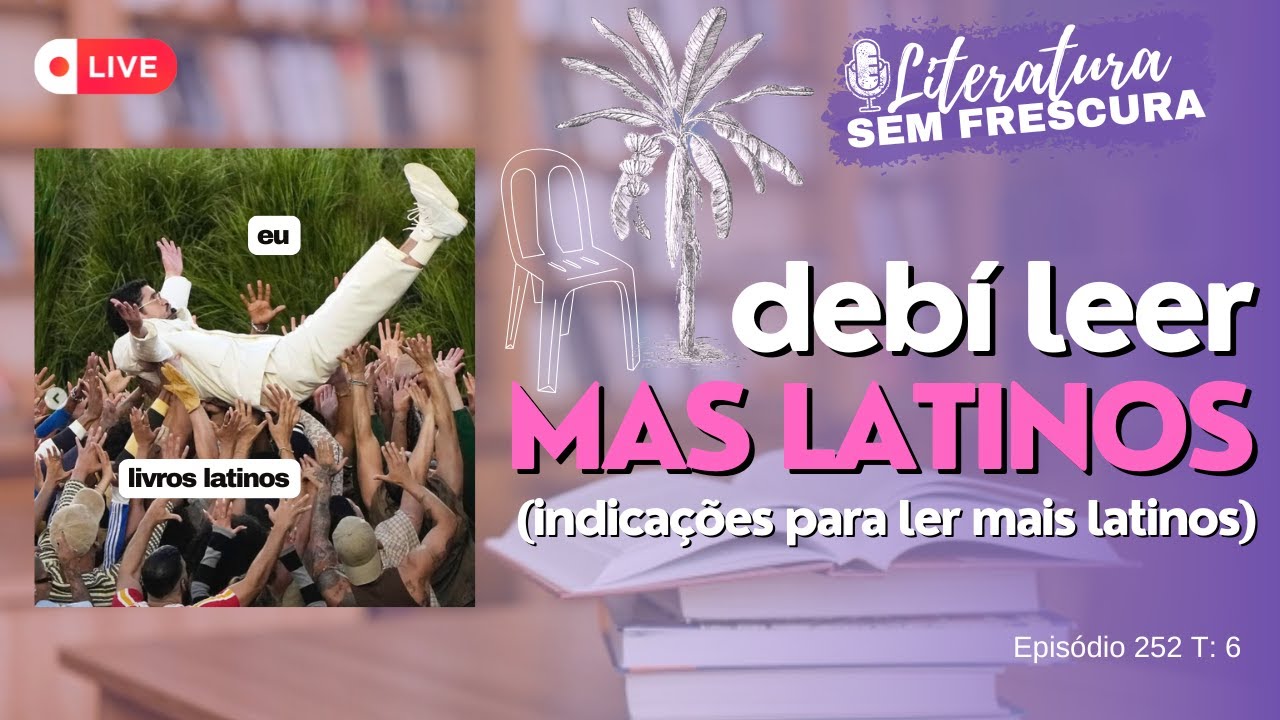 Debía leer mas latinos (indicações para ler mais latinos) | Ep. 252 T.6