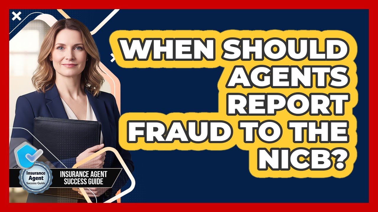 When Should Agents Report Fraud To The NICB?