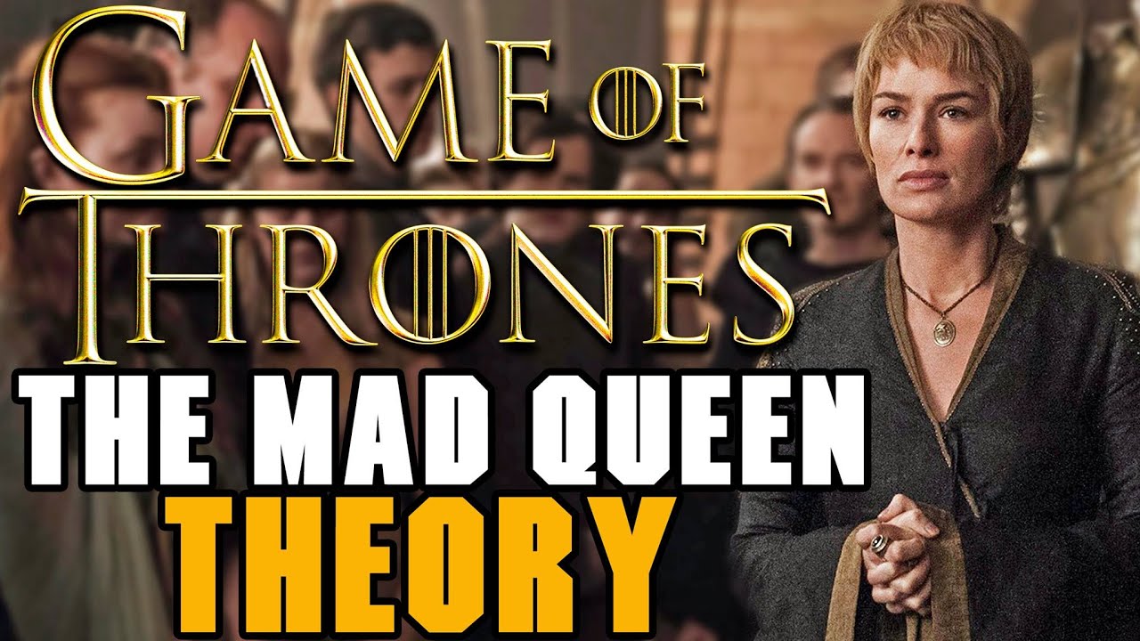 Game of Thrones Theories - Game of Thrones Theory: The Mad Queen