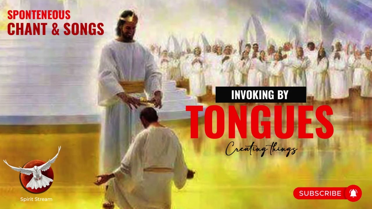 Spirit Stream | Spirit Chant | INVOKING BY TONGUES - CREATING THINGS