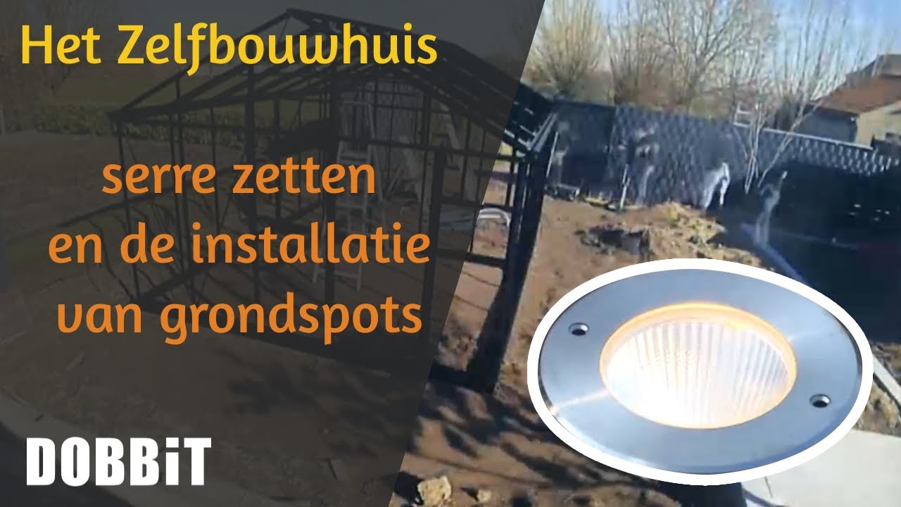 Het Zelfbouwhuis – serre zetten en de installatie van grondspots