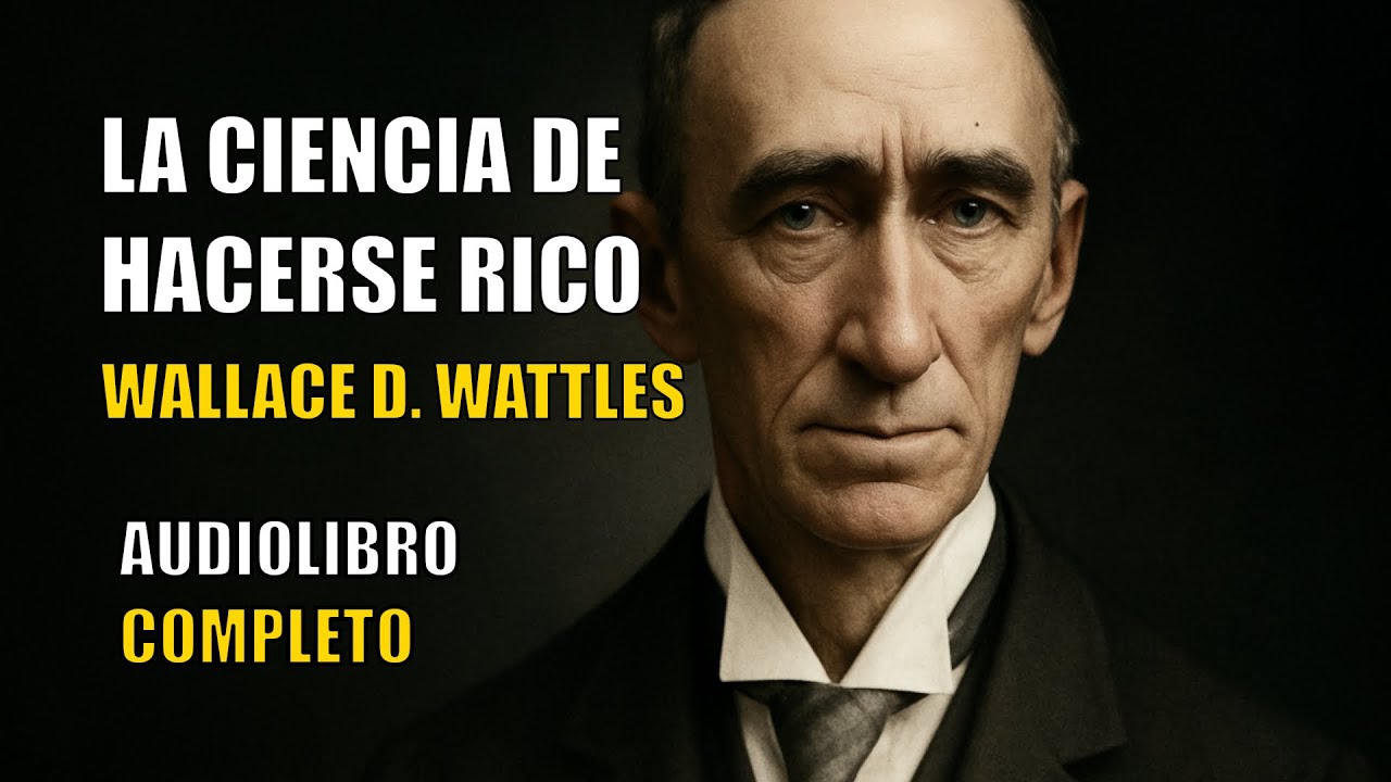 La Ciencia de Hacerse Rico (Audiolibro Completo) — Wallace D. Wattles