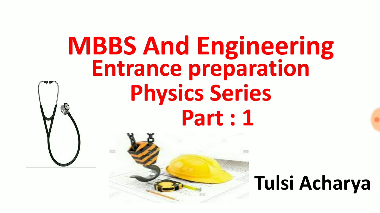 MBBS And Engineering Entrance preparation : Physics Part 1