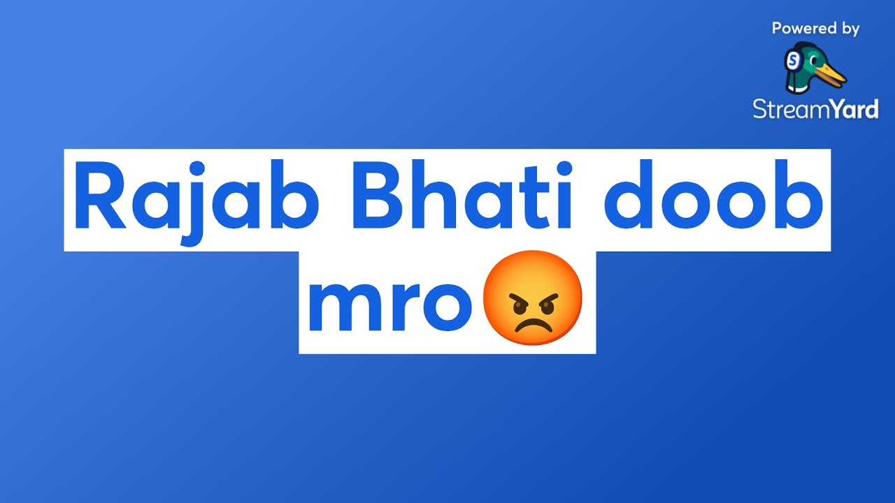 Rajab Bhati doob mro😡