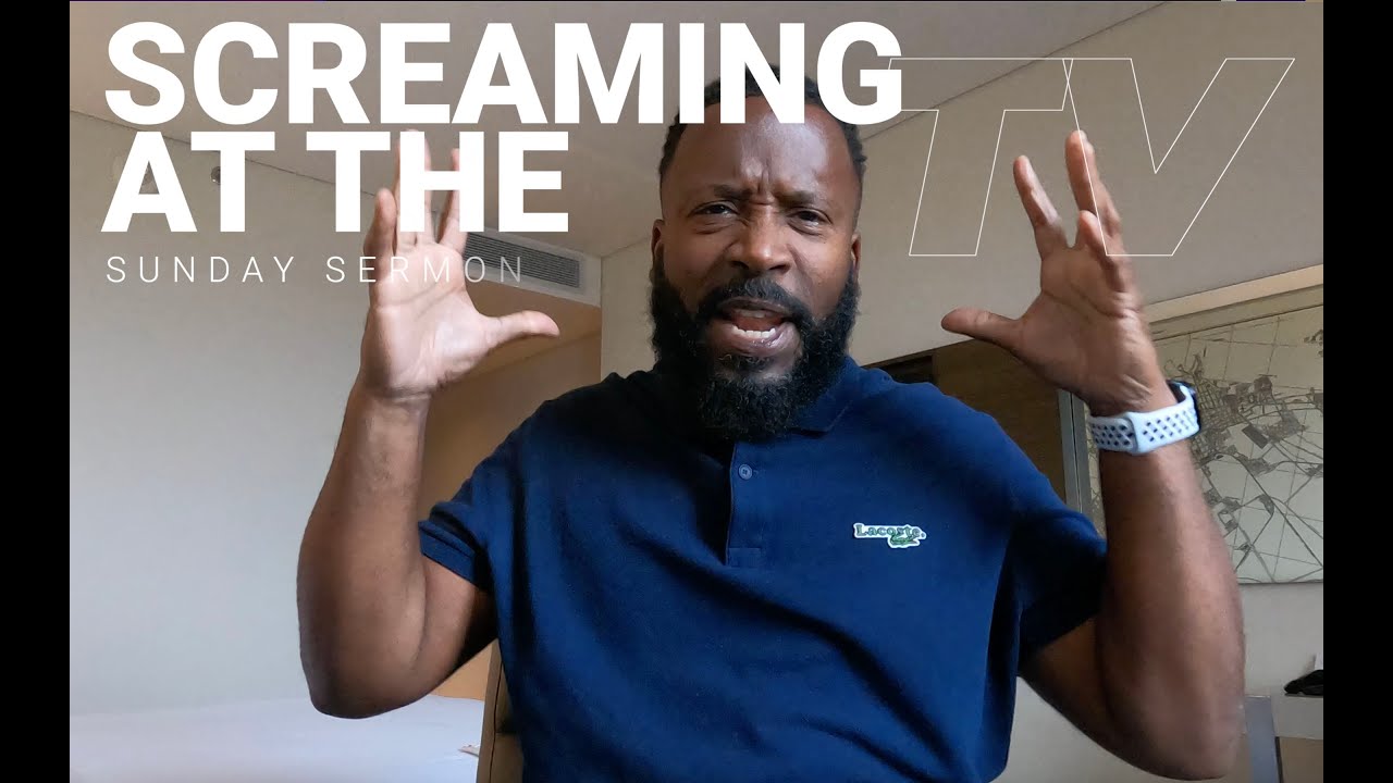 Screaming at the TV Sunday Sermon