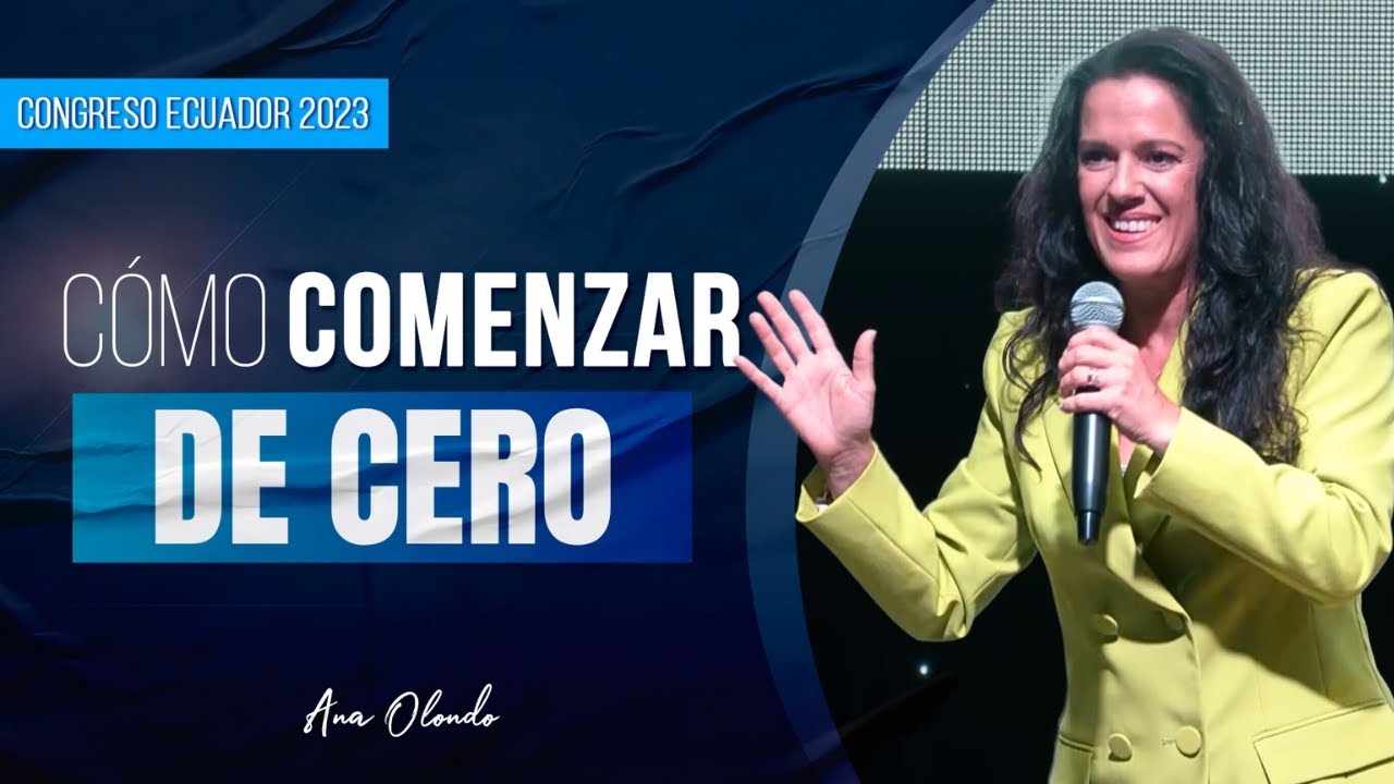 Cómo Comenzar De Cero - Ana Olondo | Congreso Ecuador 2023