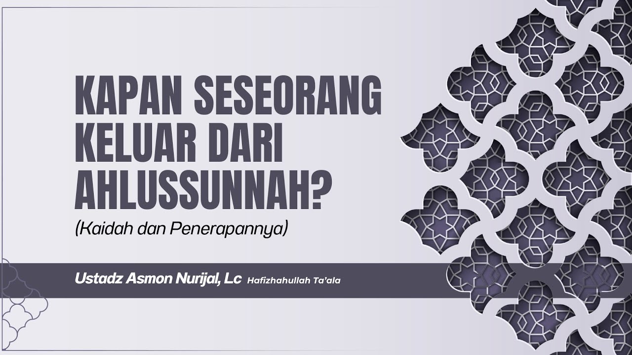 Kapan Seseorang Keluar dari Ahlussunnah (Kaidah dan Penerapannya) #1 - Ustadz Asmon Nurijal, Lc