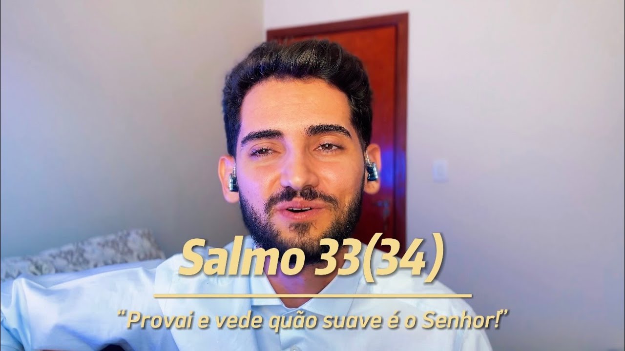 Salmo 33(34) - Provai e vede quão suave é o Senhor!