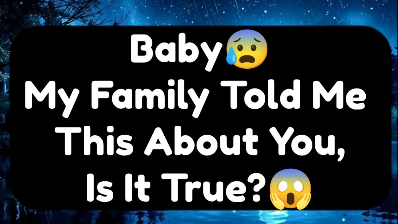 Current Thoughts And Feelings Of Your Person Love Messages Baby My Family Told Me This About You 