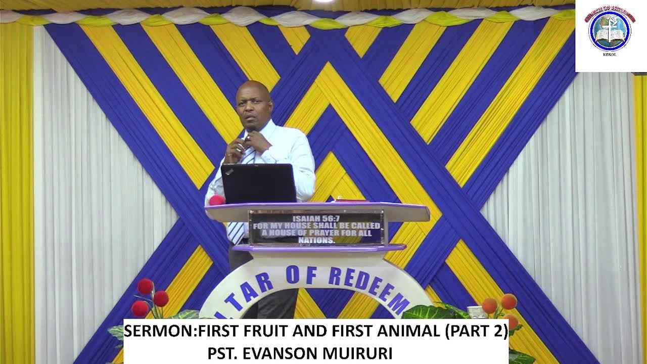 MAIN SERVICE - FIRST FRUIT AND FIRST ANIMAL - PASTOR EVANSON MUIRURI.