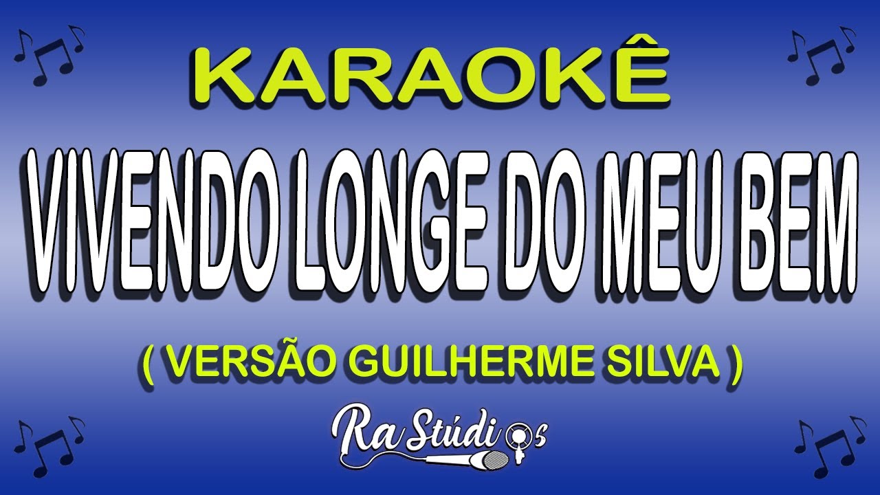 Karaokê Vivendo Longe do meu bem - Versão Guilherme Silva (Com Letra)