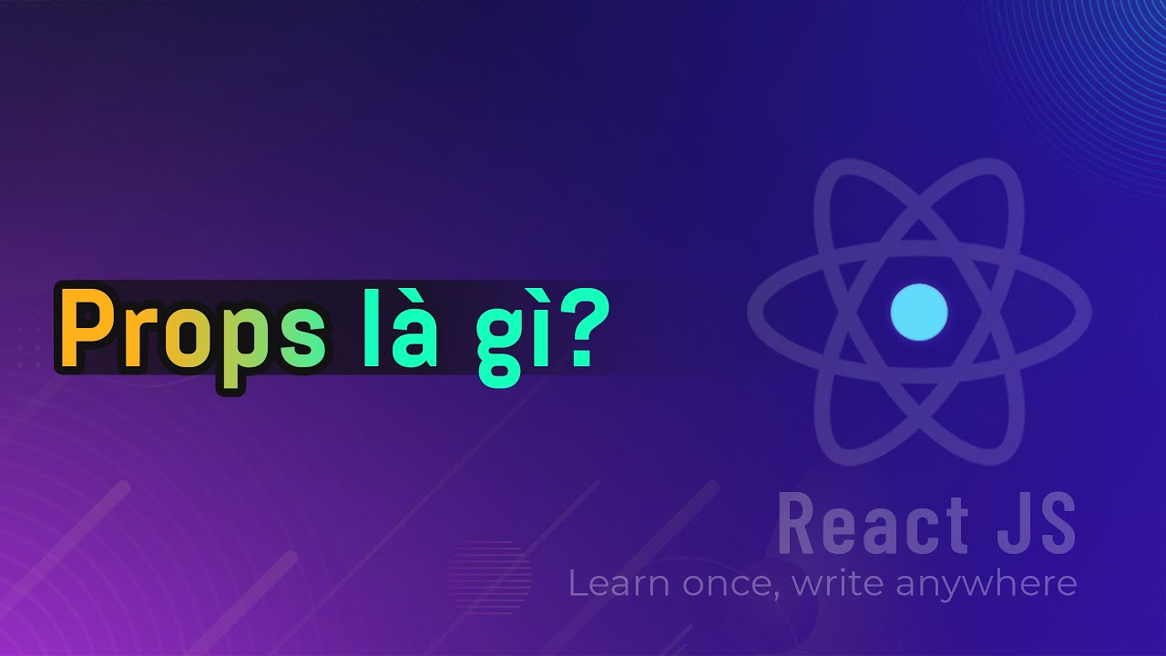 Props là gì? | Dùng props khi nào? | Khái niệm Props