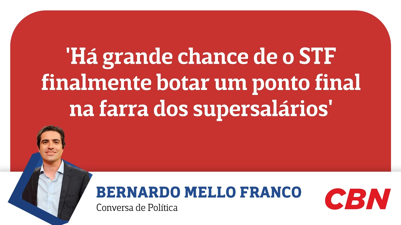 'Há grande chance de o STF finalmente botar um ponto final na farra dos supersalários'