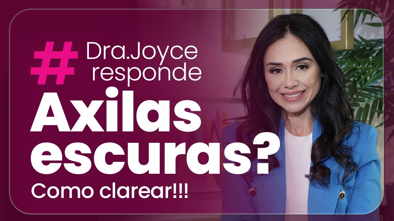COMO CLAREAR AXILA E VIRILHA EM 3 PASSOS SIMPLES: COMPROVADO | DRA JOYCE RODRIGUES