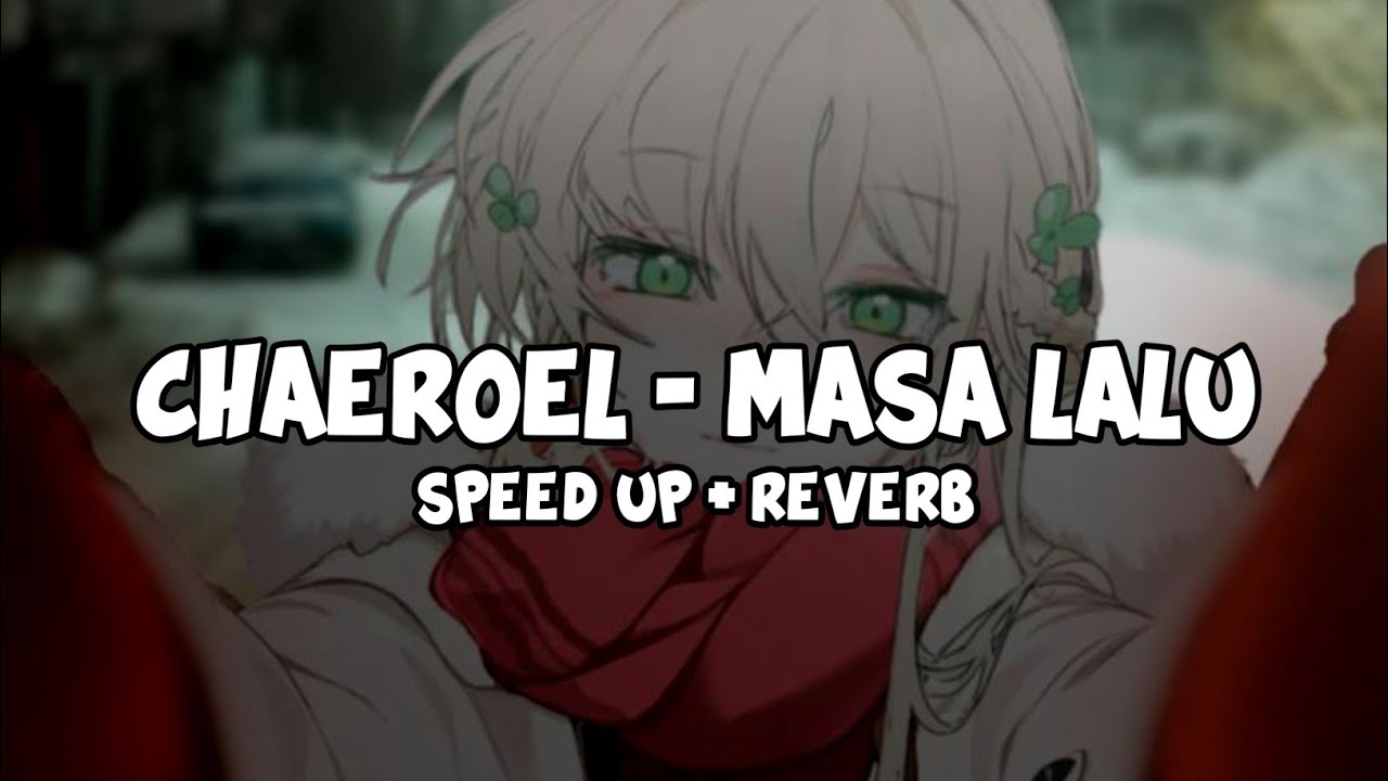 Chaeroel - Masa Lalu (Speed Up + Reverb)