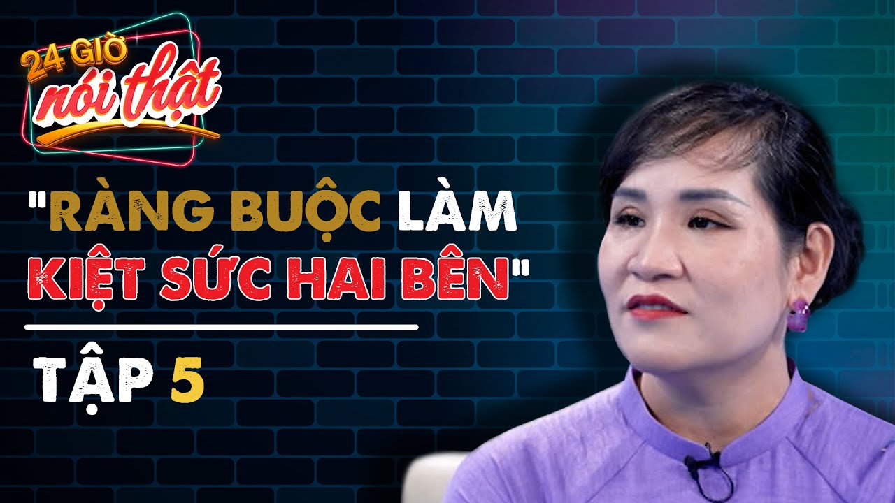 #5 Tình yêu đi kèm với sự ràng buộc | 24h Nói Thật