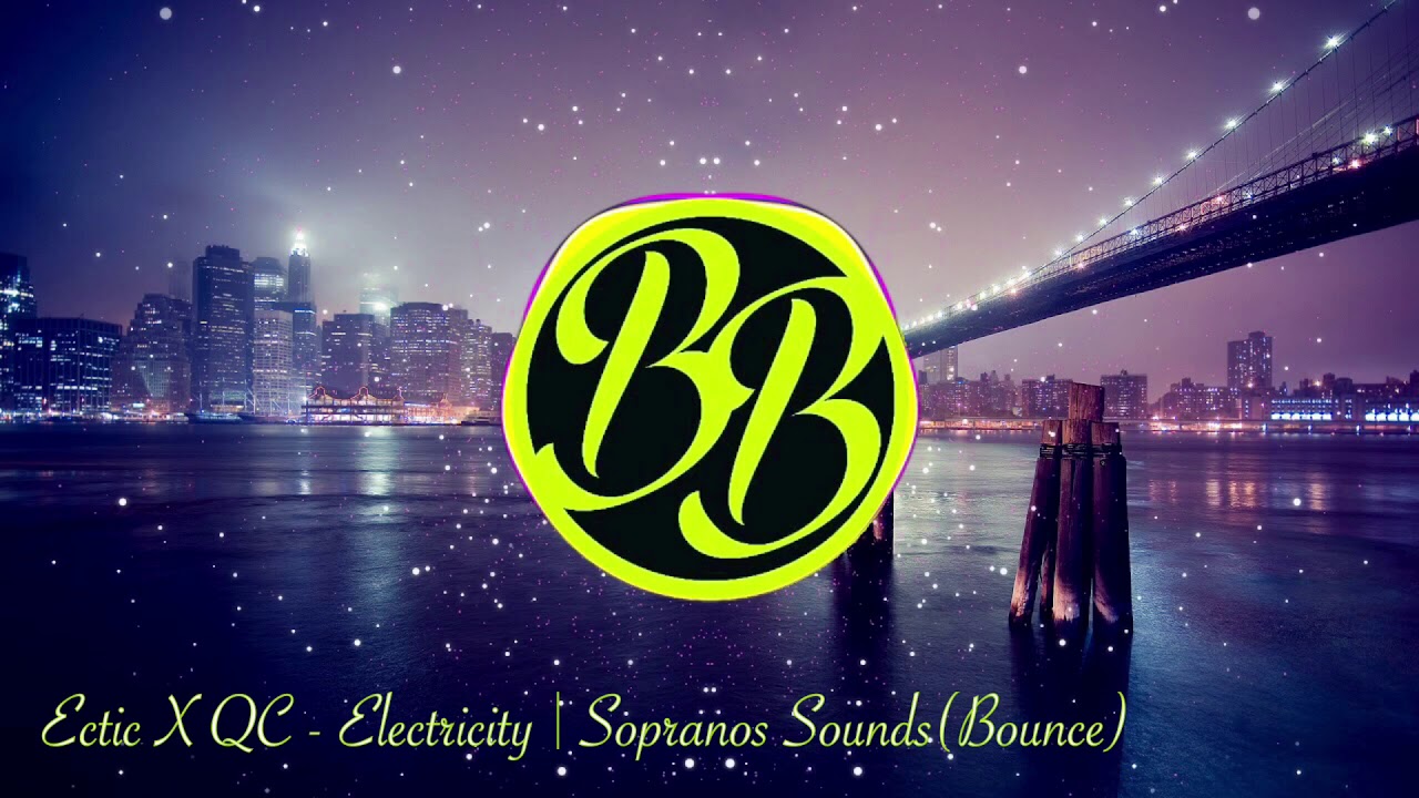 Ectic X QC - Electricity | Sopranos Sounds(Bounce)