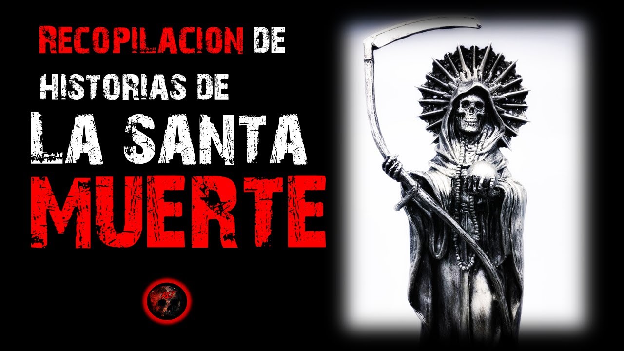 La Santa Muerte Recopilacion de historias de Brujería | Relatos y Leyendas de Terror