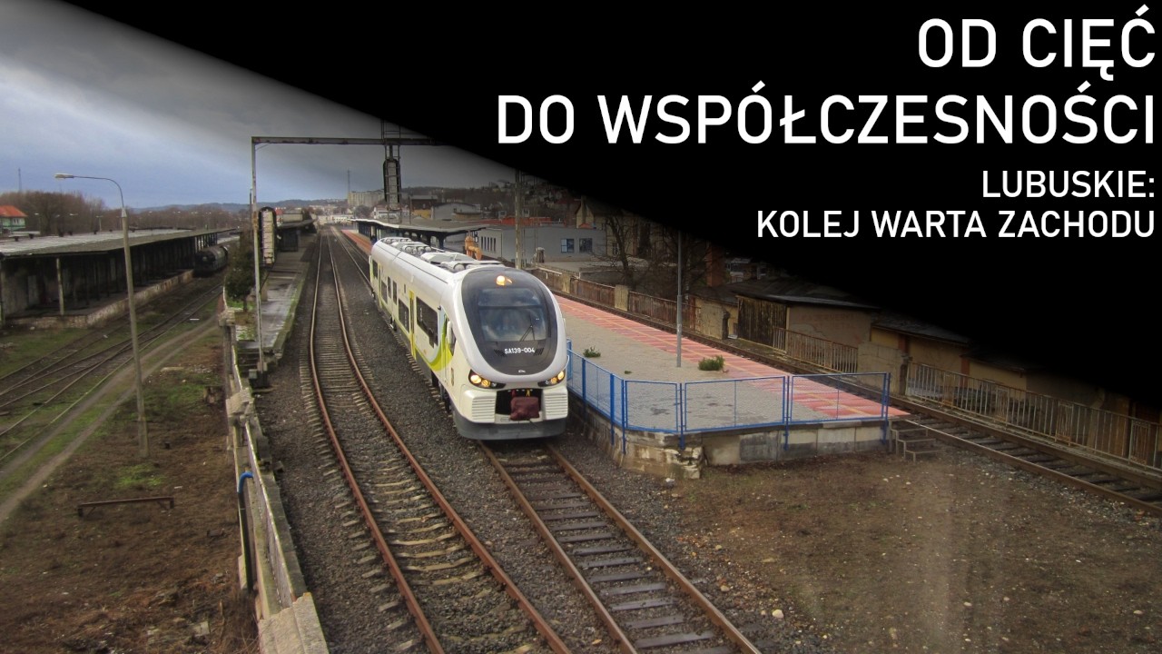 OD CIĘĆ DO WSPÓŁCZESNOŚCI #15: Lubuskie - kolej warta zachodu