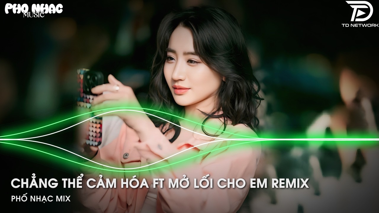 Chẳng Thể Cảm Hóa x Mở Lối Cho Em - Mashup 2in1 Remix Gây Nghiện | Nhạc Hot TikTok