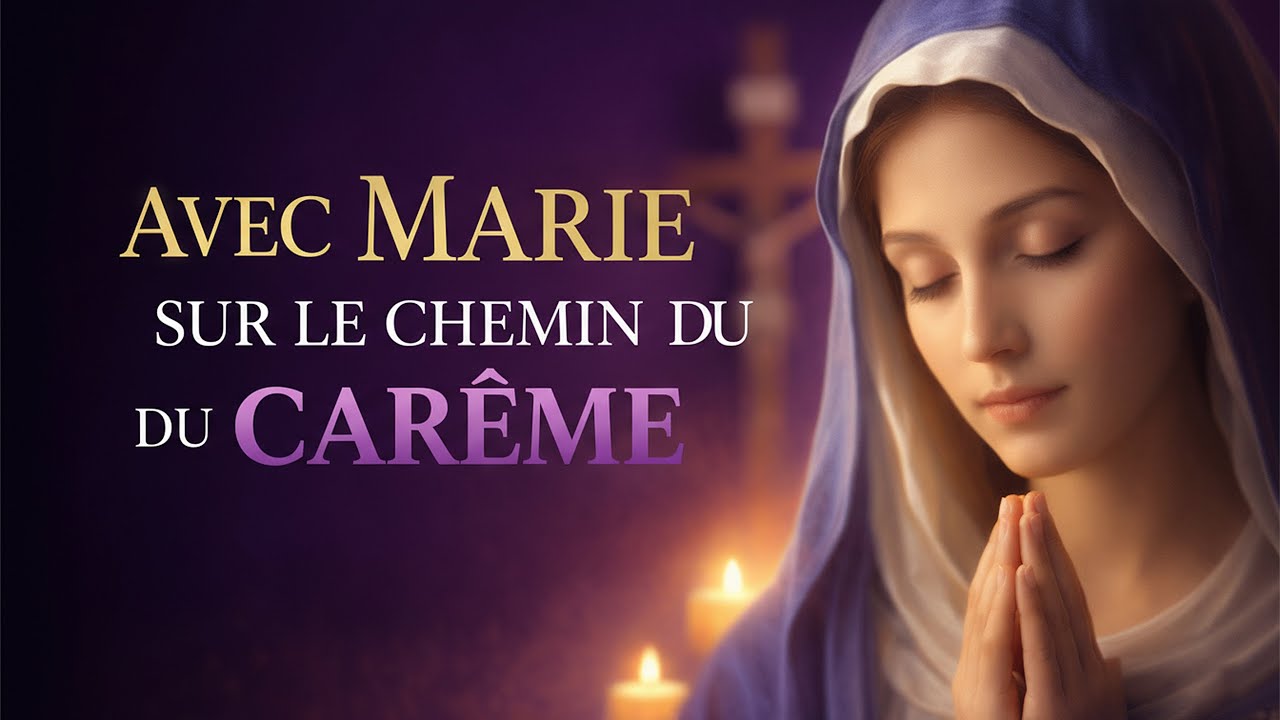 CHANTS DE CARÊME 2026 - AVEC MARIE SUR LE CHEMIN DU CARÊME