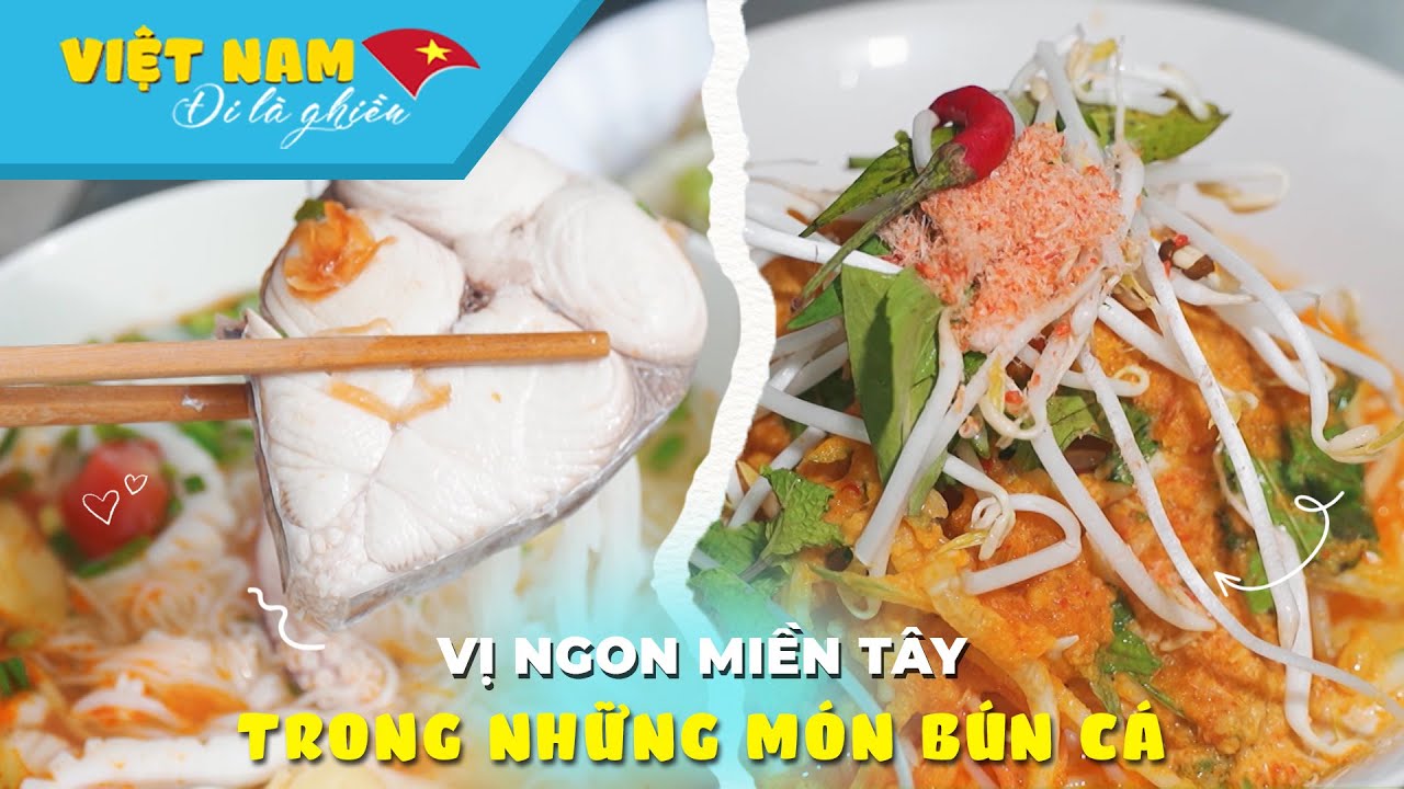 Thưởng thức 2 món bún trứ danh miền Tây | VIỆT NAM ĐI LÀ GHIỀN