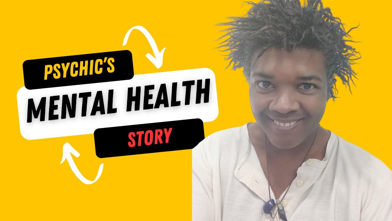 MENTAL HEALTH Challenged PSYCHIC Medium - My Personal STORY