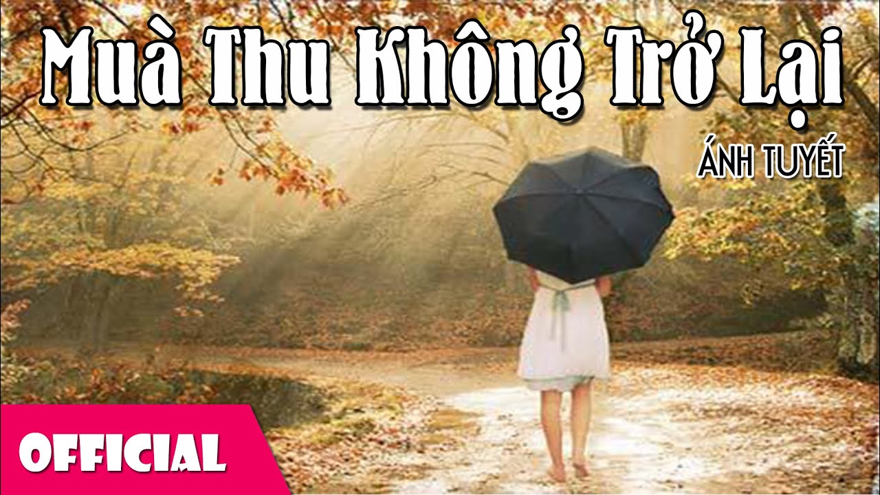 Mùa Thu Không Trở Lại - Ánh Tuyết [Official MV]