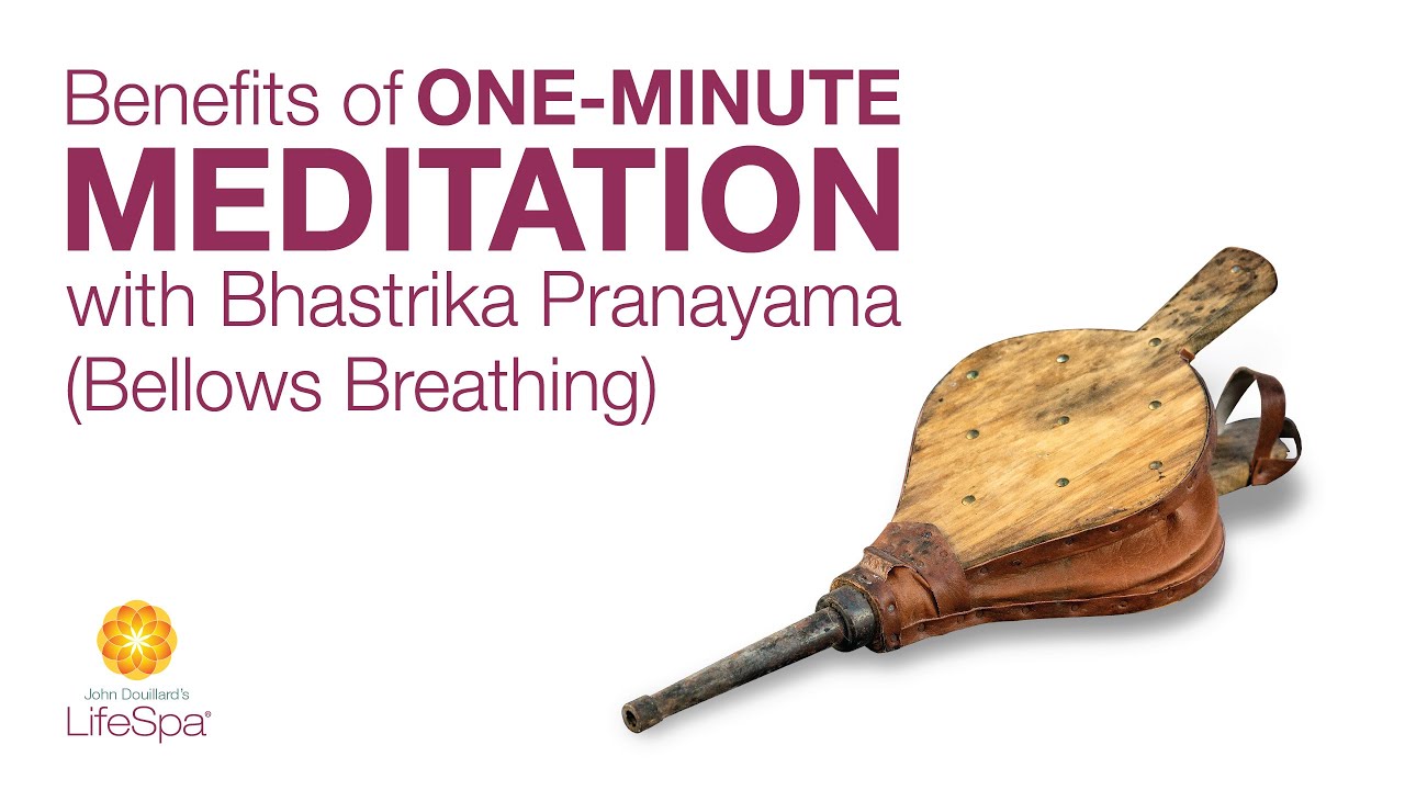 Benefits of One-Minute Meditation with Bhastrika Pranayama  | John Douillard's LifeSpa